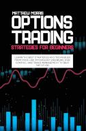 Options Trading Strategies For Beginners di Morris Matthew Morris edito da WIGA WAY LTD