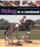 Riding In A Weekend di Debbie Sly edito da Anness Publishing
