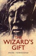 The Wizard's Gift di Mark Townsend edito da JOHN HUNT PUB