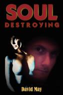 Soul Destroying di David May edito da Lulu Enterprises, UK Ltd