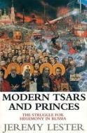 Modern Tsars & Princes: The Struggle for Hegemony in Russia di Jeremy Lester edito da VERSO