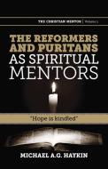 The Reformers and Puritans as Spiritual Mentors di Michael A. G. Haykin edito da Joshua Press