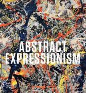 Abstract Expressionism di David Anfam, Susan Davidson, Edith Devaney, Jeremy Lewison, Carter Ratcliff, Christian Wurst edito da Royal Academy of Arts