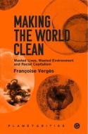 Making the World Clean di Francoise Verges edito da GOLDSMITHS PR