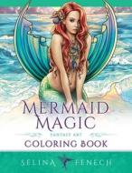 Mermaid Magic Fantasy Art Coloring Book di Selina Fenech edito da Fairies and Fantasy Pty Ltd