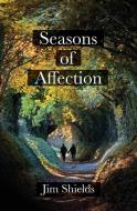 Seasons Of Affection di Jim Shields edito da Book Reality Experience