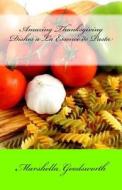 Amazing Thanksgiving Dishes a la Essence de Pasta di Marshella Goodsworth edito da God's Glory Publishing House