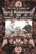 The Life & Games of Akiva Rubinstein, Volume 2: The Later Years di John Donaldson, Nikolay Minev edito da RUSSELL ENTERPRISES INC