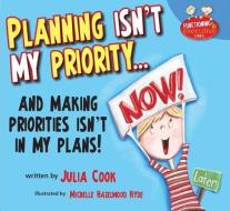 Planning Isn't My Priority: And Making Priorities Isn't in My Plans di Julia Cook, Michelle Hazelwood Hyde edito da NATL CTR FOR YOUTH ISSUES