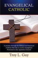 Evangelical Catholic di Troy L Guy edito da Leonine Publishers