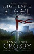 Highland Steel di Tanya Anne Crosby edito da Everafter Romance