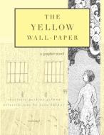 The Yellow Wall-Paper: A Graphic Novel: Unabridged di Charlotte Perkins Gilman edito da LIGHTNING SOURCE INC