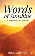 Words of Sunshine: A Bright Ray to Light the Future di Hrishikesh Nath edito da Notion Press, Inc.