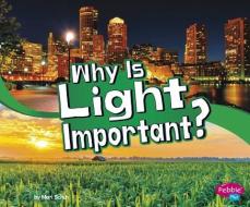 Why Is Light Important? di Mari C. Schuh edito da PEBBLE BOOKS