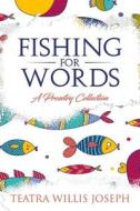 Fishing for Words: A Collection of Prosetry di Teatra Willis-Joseph edito da Createspace Independent Publishing Platform
