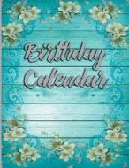 Birthday Calendar: 8.5x11 Large Paperback Perpetual Calendar - Never Forget Another Birthday, Anniversary or Important Date Again - Recor di Signature Logbooks edito da Createspace Independent Publishing Platform