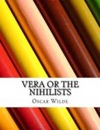 Vera or the Nihilists di Oscar Wilde edito da Createspace Independent Publishing Platform
