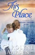 This Place: A Sweet Christian Romance di Carolyne Aarsen edito da LIGHTNING SOURCE INC