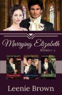 Marrying Elizabeth, Books 1-3 Compilation: A Pride and Prejudice Variation Series di Leenie Brown edito da LIGHTNING SOURCE INC