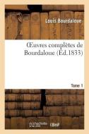 Oeuvres Compl tes de Bourdaloue. Tome 1 di Bourdaloue-L edito da Hachette Livre - Bnf