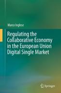 Regulating the Collaborative Economy in the European Union Digital Single Market di Marco Inglese edito da Springer International Publishing