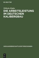 Die Arbeitsleistung im deutschen Kalibergbau di Wilhelm Röpke edito da De Gruyter