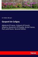 Gaspard de Coligny di Sir Walter Besant edito da hansebooks