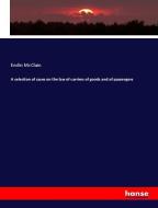 A selection of cases on the law of carriers of goods and of passengers di Emlin Mcclain edito da hansebooks