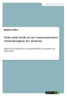 Tarkovskijs Kritik an der transzendentalen Obdachlosigkeit der Moderne di Mathias Heller edito da GRIN Verlag
