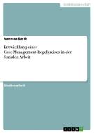 Entwicklung eines Case-Management-Regelkreises in der Sozialen Arbeit di Vanessa Barth edito da GRIN Verlag