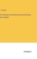 The Elements of Euclid for the Use of Schools and Colleges di I. Todhunter edito da Anatiposi Verlag