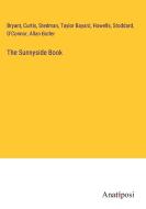 The Sunnyside Book di Bryant, Curtis, Stedman, Taylor Bayard, Howells, Stoddard, O'Connor, Allan Butler edito da Anatiposi Verlag