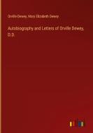 Autobiography and Letters of Orville Dewey, D.D. di Orville Dewey, Mary Elizabeth Dewey edito da Outlook Verlag