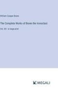 The Complete Works of Brann the Ironoclast di William Cowper Brann edito da Megali Verlag