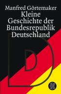 Kleine Geschichte der Bundesrepublik Deutschland di Manfred Görtemaker edito da FISCHER Taschenbuch