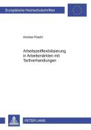 Arbeitszeitflexibilisierung in Arbeitsmärkten mit Tarifverhandlungen di Andrea Pöschl edito da Lang, Peter GmbH