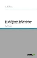 Die Entwicklung Der Nachhaltigkeit Von Den Anfangen Bis in Das Umweltrecht di Gundula Kl Mt, Gundula Klamt edito da Grin Verlag