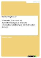 Kroatische Kultur und die Herausforderungen an deutsche Unternehmen. Führung im interkulturellen Kontext di Monika Dimpflmaier edito da GRIN Publishing
