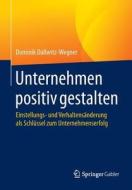 Unternehmen positiv gestalten di Dominik Dallwitz-Wegner edito da Gabler, Betriebswirt.-Vlg