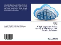 A High Degree Of Patient Privacy In PHR Using Cloud Security Technique di Swati Rasal, B. V. Pawar, V. S. Patil edito da LAP Lambert Academic Publishing