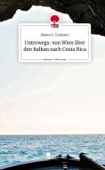 Unterwegs: von Wien über den Balkan nach Costa Rica. Life is a Story - story.one di Bianca S. (Ladyne) edito da story.one publishing