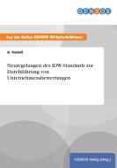 Neuregelungen des IDW-Standards zur Durchführung von Unternehmensbewertungen di A. Kaindl edito da GBI-Genios Verlag