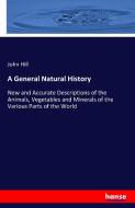A General Natural History di John Hill edito da hansebooks
