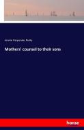Mothers' counsel to their sons di Jennie Carpenter Rutty edito da hansebooks
