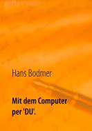 Mit dem Computer per 'DU'. di Hans Bodmer edito da Books on Demand
