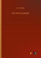 Out With Garibaldi di G. A. Henty edito da Outlook Verlag