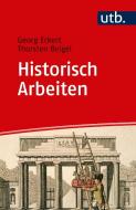 Historisch Arbeiten di Thorsten Beigel, Georg Eckert edito da Vandenhoeck + Ruprecht
