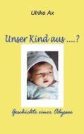Unser Kind aus ...? di Ulrike Ax edito da Books on Demand