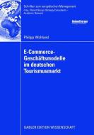 E-Commerce-Geschäftsmodelle im deutschen Tourismusmarkt di Philipp Wohland edito da Gabler Verlag
