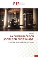 LA COMMUNICATION SOCIALE DU DROIT OHADA di Willy Zogo edito da Éditions universitaires européennes
